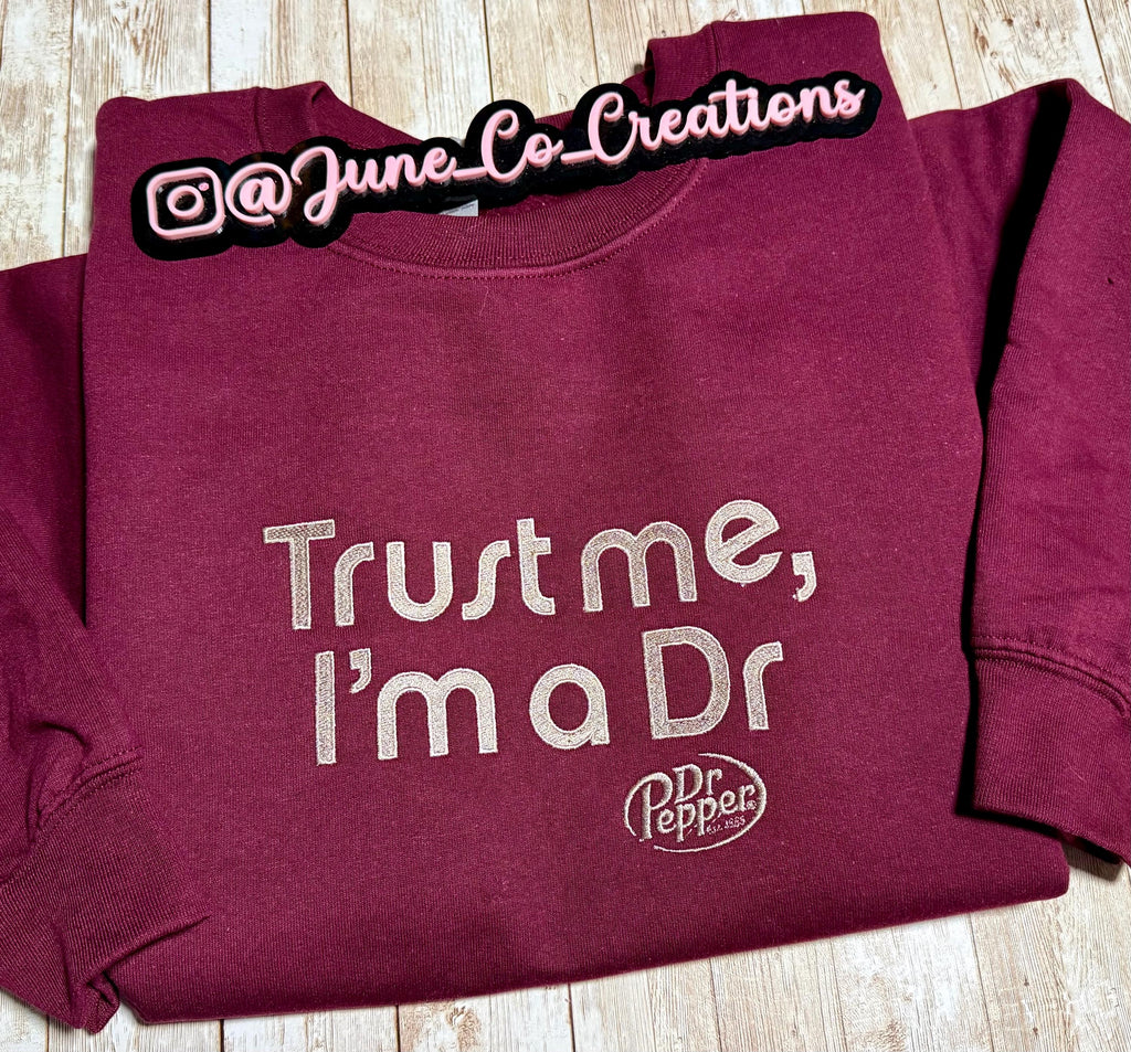 Trust me im a DR dr. Pepper embroidered sweatshirt.