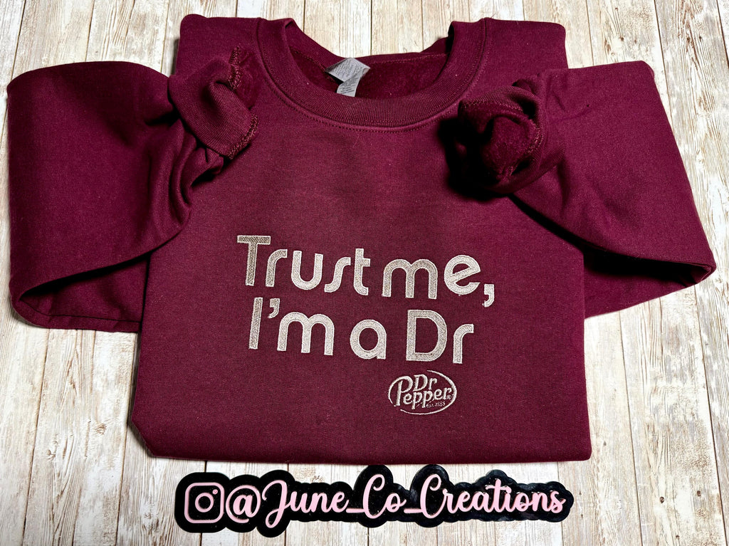 Trust me im a DR dr. Pepper embroidered sweatshirt.