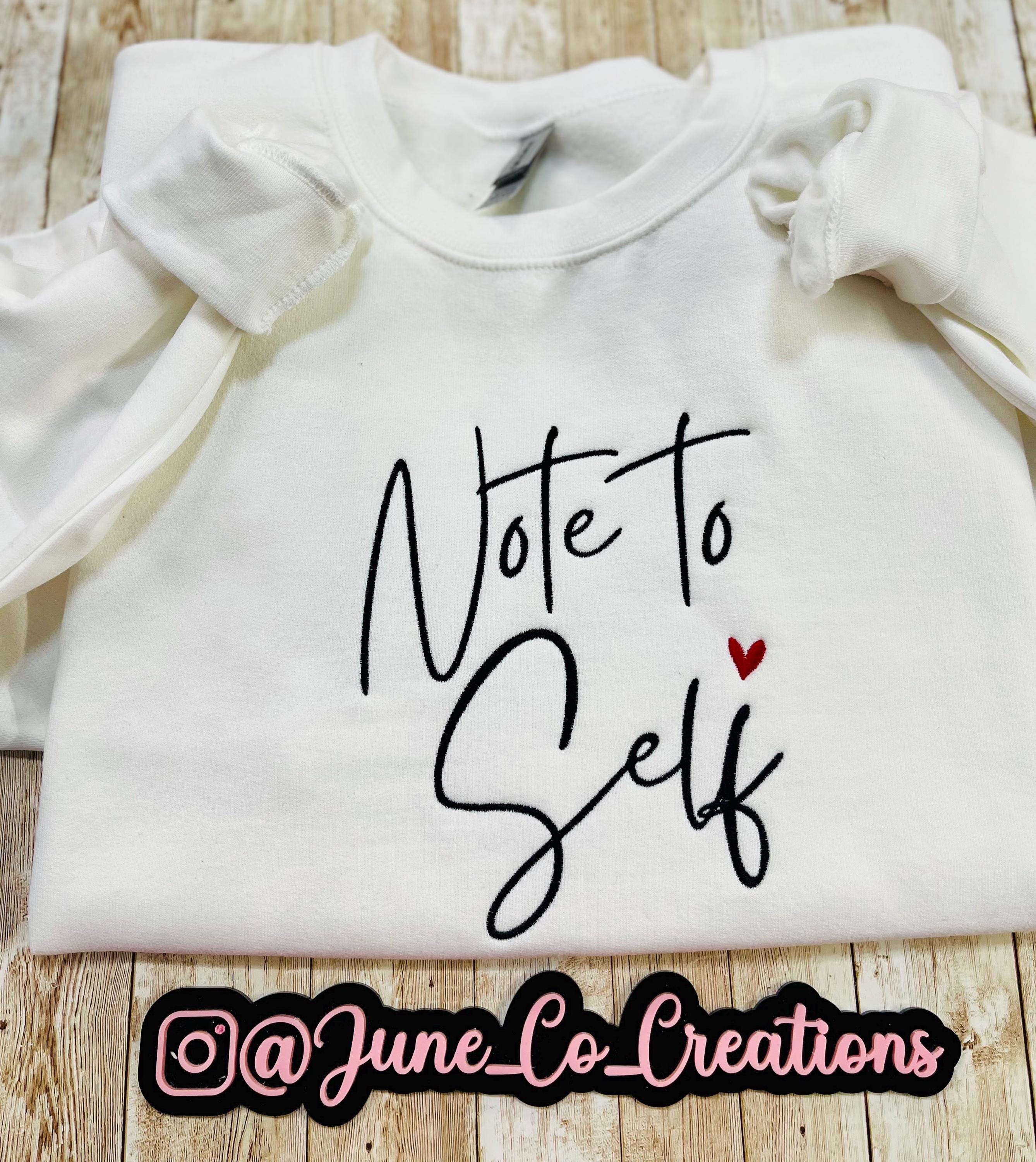 Note to self! Cute and cozy sweatshirt reminds you of every time you say note to self. machine embroidered with high-quality made to last