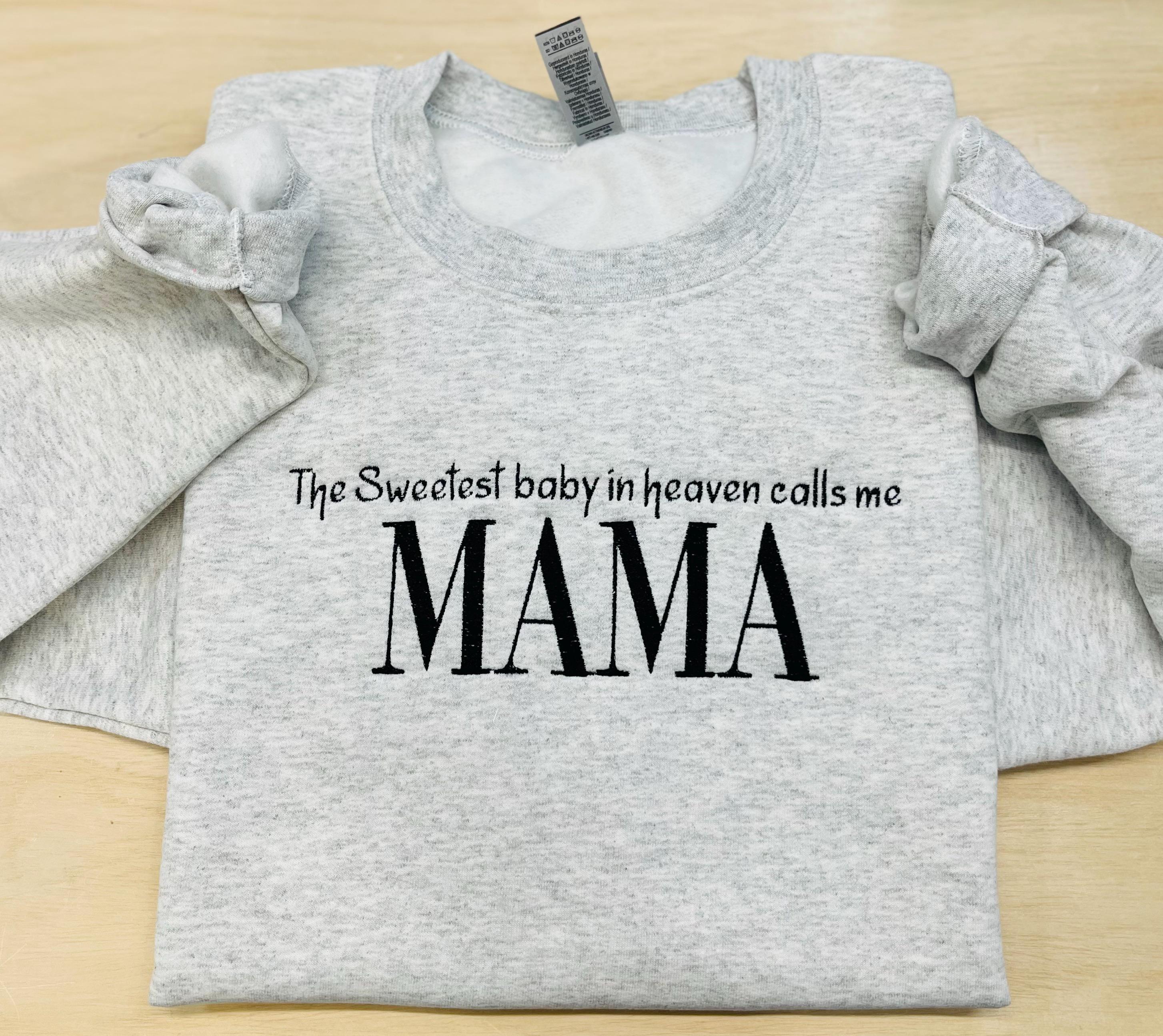 The Sweetest Baby In Heaven Calls Me MAMA- Custom Embroidered Apparel