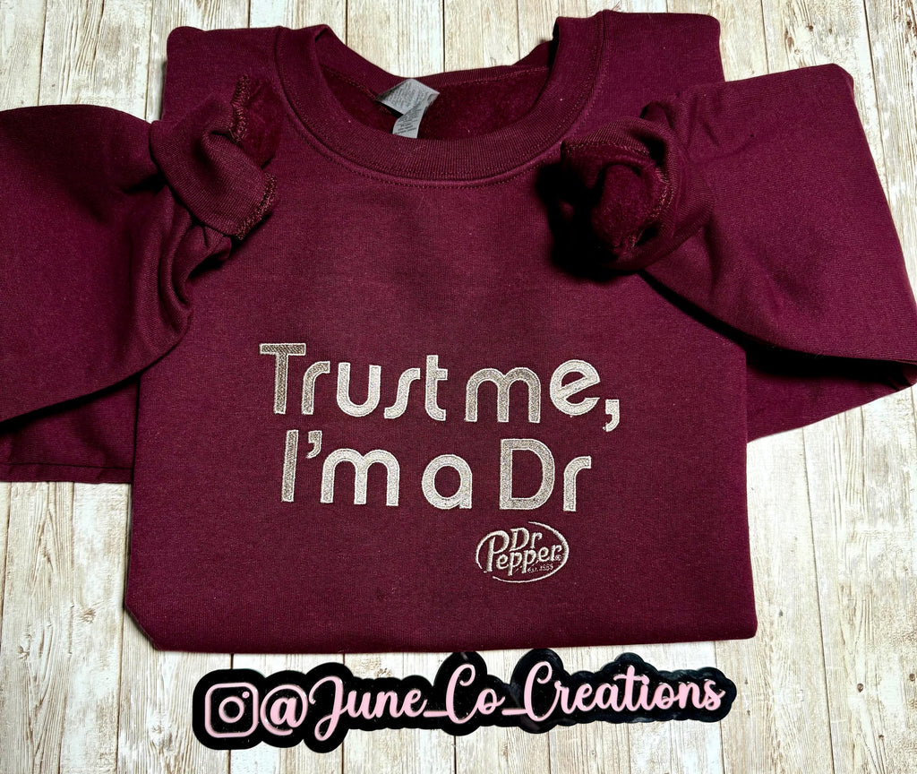 Trust me im a DR dr. Pepper embroidered sweatshirt.