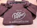 Maybe Dr Pepper is addicted to me embroidered sweatshirt