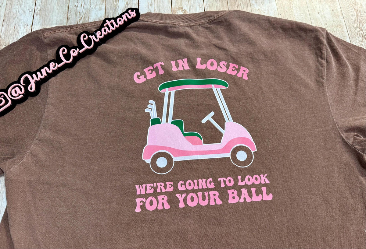 Get in Loser custom T-shirt, Hoodie or Crewneck Sweatshirt Golf sports, golf ball, golf cart. Summer Golfing
