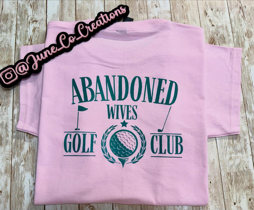 Abandoned wives golf club T-Shirt , crewneck, sweatshirt or hoodie Golf sports, golf ball, golf cart. Summer Golfing