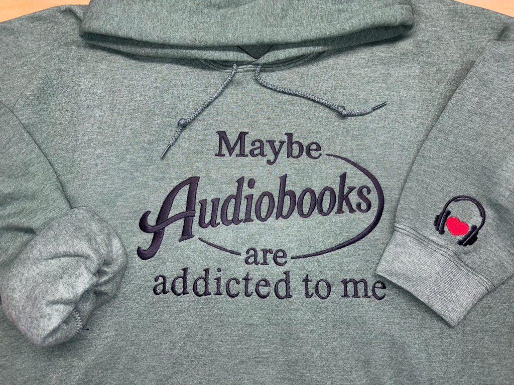 Maybe Audiobooks are addicted to me embroidered sweatshirt, hoodie or T-shirt. With sleeve embellishment